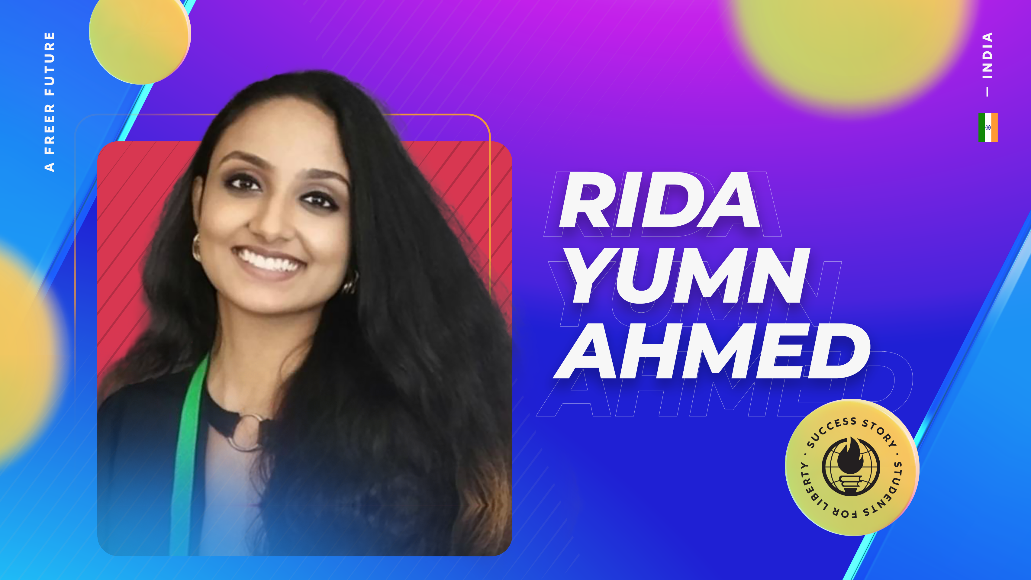 Meet Rida Yumn Ahmed, a young and ambitious advocate of liberty who has already made a significant impact in the cause of promoting freedom.